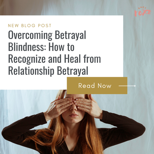 Overcoming Betrayal Blindness: How to Recognize and Heal from Relationship Betrayal