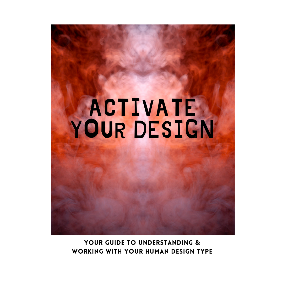 Activate Your Design E-Book: Your Guide to understanding & Working with your Human Design Type