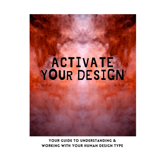 Activate Your Design E-Book: Your Guide to understanding & Working with your Human Design Type